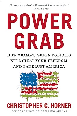 Power Grab: How Obama's Green Policies Will Steal Your Freedom and Bankrupt America