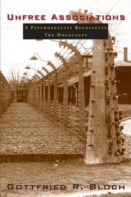 Unfree Associations: A Psychoanalyst Recollects the Holocaust