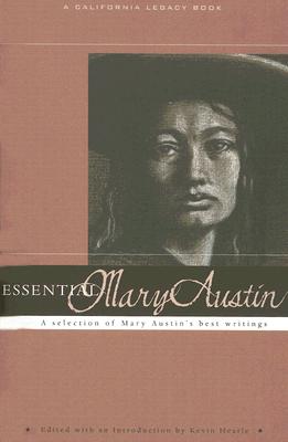 Essential Mary Austin: A Selection of Mary Austin's Best Writing (Essential) (California Legacy Book) (California Legacy Essential)