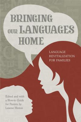 Image for Bringing Our Languages Home: Language Revitalization for Families Bringing Our Languages Home: Language Revitalization for Families