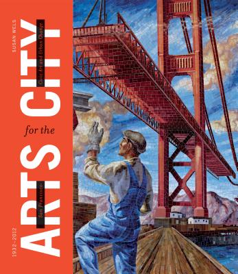 Image for San Francisco: Arts for the City: Civic Art and Urban Change, 1932-2012