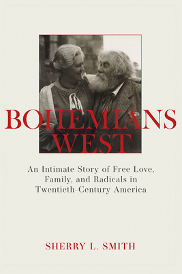 Bohemians West: Free Love, Family, and Radicals in Twentieth Century America
