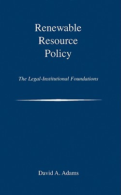 Renewable Resource Policy: The Legal-Institutional Foundations