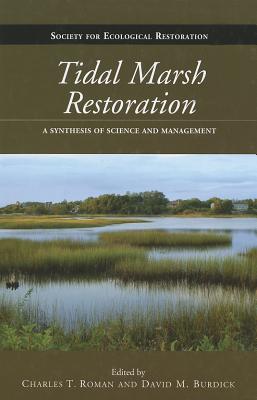 Tidal Marsh Restoration: A Synthesis of Science and Management (The Science and Practice of Ecological Restoration Series)