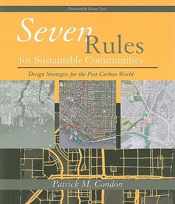 Image for Seven Rules for Sustainable Communities: Design Strategies for the Post Carbon World Seven Rules for Sustainable Communities: Design Strategies for the Post Carbon World