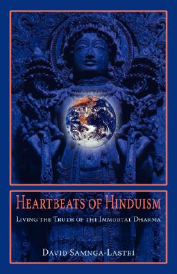 Heartbeats of Hinduism Living the Truth of the Immortal Dharma