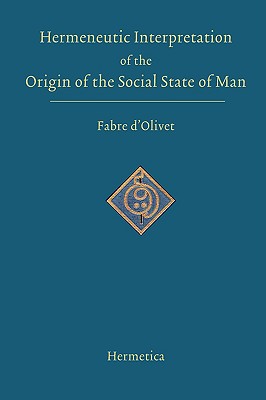 Hermeneutic Interpretation of the Origin of the Social State of Man: And of the Destiny of the Adamic Race