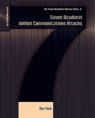 Seven Deadliest Unified Communications Attacks (Seven Deadliest Attacks)