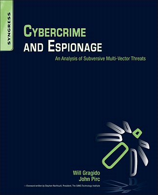 Image for Cybercrime and Espionage: An Analysis of Subversive Multi-Vector Threats Cybercrime and Espionage: An Analysis of Subversive Multi-Vector Threats