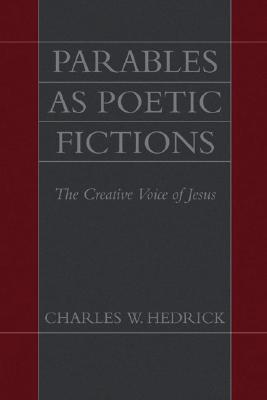 Parables As Poetic Fictions: The Creative Voice of Jesus