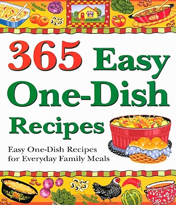 Image for 365 Easy One-Dish Recipes: Easy One-Dish Recipes for Everyday Family Meals 365 Easy One-Dish Recipes: Easy One-Dish Recipes for Everyday Family Meals