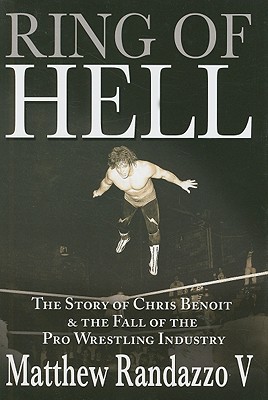 Ring of Hell: The Story of Chris Benoit & The Fall of the Pro Wrestling Industry