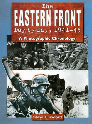 The Eastern Front Day by Day, 1941-45: A Photographic Chronology