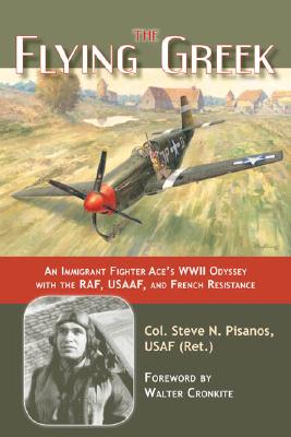 Flying Greek: An Immigrant Fighter Ace's WWII Odyssey with the RAF, USAAF, and French Resistance