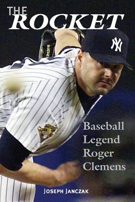 The Rocket: Baseball Legend Roger Clemens