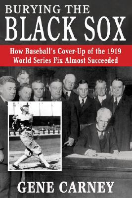 Image for Burying the Black Sox: How Baseball's Cover-Up of the 1919 World Series Fix Almost Succeeded