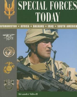 Special Forces Today Afghanistan, Africa, Balkans, Iraq, South America