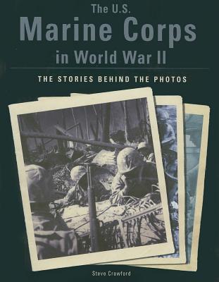 U.S. Marine Corps in World War II: The Stories Behind the Photos