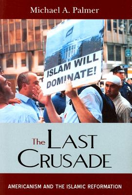 The Last Crusade: Americanism and the Islamic Reformation