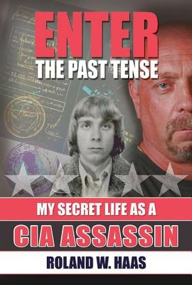 Enter the Past Tense: My Secret Life as a CIA Assassin