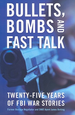 Bullets, Bombs, and Fast Talk: Twenty-five Years of FBI War Stories