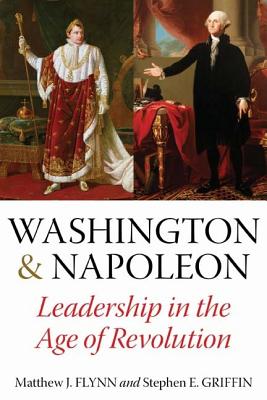 Washington and Napoleon: Leadership in the Age of Revolution