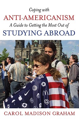 Coping with Anti-Americanism: A Guide to Getting the Most Out of Studying Abroad