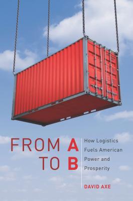 From A to B: How Logistics Fuels American Power and Prosperity