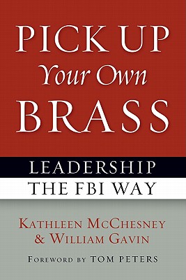 Pick Up Your Own Brass: Leadership the FBI Way