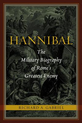Hannibal: The Military Biography of Rome's Greatest Enemy