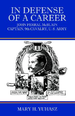 Image for In Defense of a Career: John Ferral McBlain, Captain, 9th Cavalry, U.S. Army