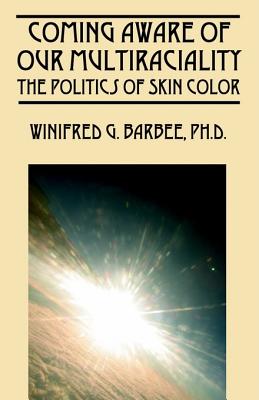 Coming Aware of Our Multiraciality: The Politics of Skin Color