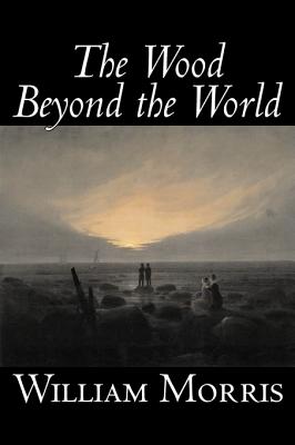 The Wood Beyond the World by William Morris, Fiction, Classics, Fantasy, Fairy Tales, Folk Tales, Legends & Mythology Image for The Wood Beyond the World by William Morris, Fiction, Classics, Fantasy, Fairy Tales, Folk Tales, Legends & Mythology