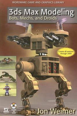 3ds Max Modeling: Bots, Mechs, and Droids (Wordware Game and Graphics Library)