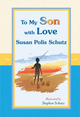 Image for To My Son with Love by Susan Polis Schutz, A Sentimental and Inspiring Gift Book for a Son's Birthday, Graduation, Christmas, or Just to Say To My Son with Love by Susan Polis Schutz, A Sentimental and Inspiring Gift Book for a Son's Birthday, Graduation, Christmas, or Just to Say
