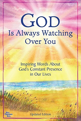 God Is Always Watching Over You: Inspiring Words about God's Constant Presence in Our Lives -Updated Editon-