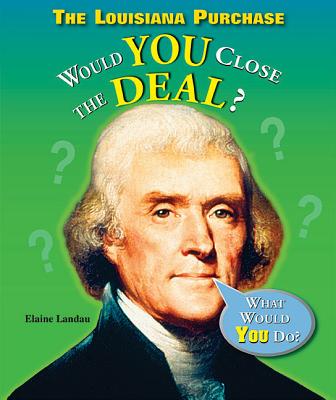 The Louisiana Purchase: Would You Close the Deal (What Would You Do)