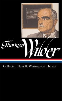 Image for Thornton Wilder: Collected Plays & Writings on Theater (LOA #172) (Library of America Thornton Wilder Edition)