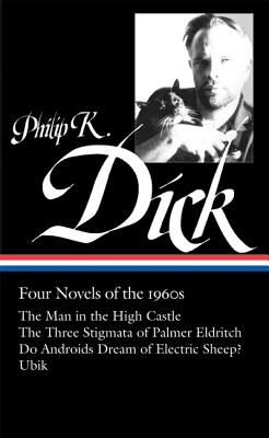 Image for Philip K. Dick: Four Novels of The 1960s / The Man in the High Castle / The Three Stigmata of Palmer Eldritch / Do Androids Dream of Electric Sheep? / Ubik (Library of America No. 173)
