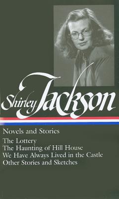 Shirley Jackson: Novels and Stories (The Lottery / The Haunting of Hill House / We Have Always Lived in the Castle)