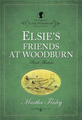Elsie's Friends at Woodburn (The Original Elsie Dinsmore Collection)