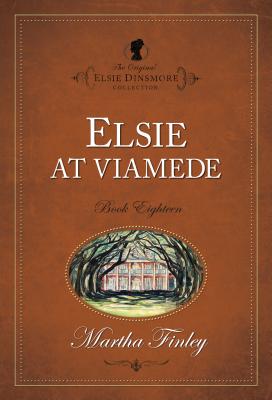 Elsie at Viamede (The Original Elsie Dinsmore Collection)