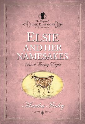 Elsie and Her Namesakes (The Original Elsie Dinsmore Collection)