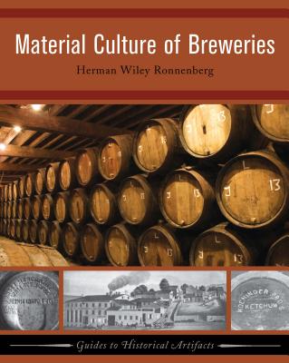 Material Culture of Breweries (Guides to Historical Artifacts) (Volume 2)