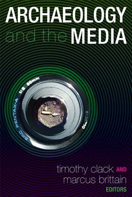 Archaeology and the Media (UCL Institute of Archaeology Publications)