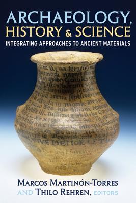 Archaeology, History and Science: Integrating Approaches to Ancient Materials (UCL Institute of Archaeology Publications)