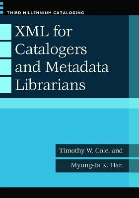 XML for Catalogers and Metadata Librarians (Third Millennium Cataloging)