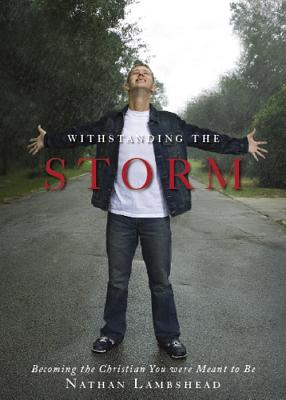 Withstanding the Storm; Withstanding the Storm Becoming the Christian You Were Meant to Be