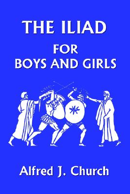 The Iliad for Boys and Girls (Yesterday's Classics)