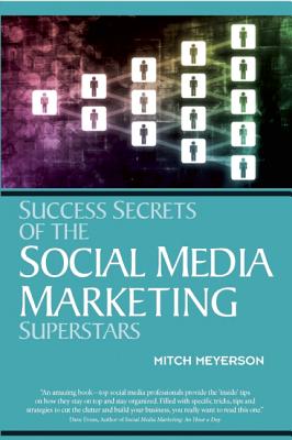 Success Secrets of the Social Media Marketing Superstars